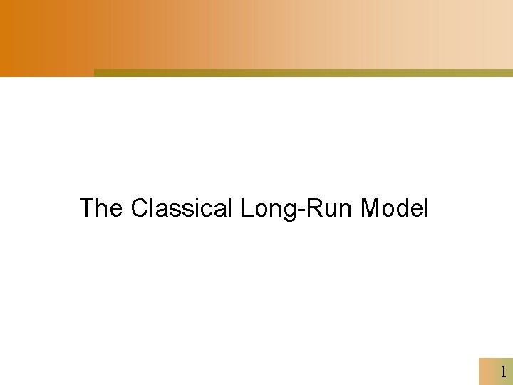 The Classical Long-Run Model 1 