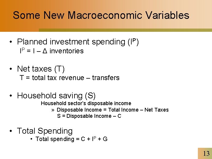 Some New Macroeconomic Variables • Planned investment spending (IP) IP = I – Δ