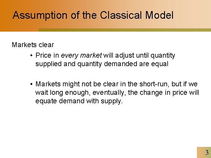 Assumption of the Classical Model Markets clear • Price in every market will adjust