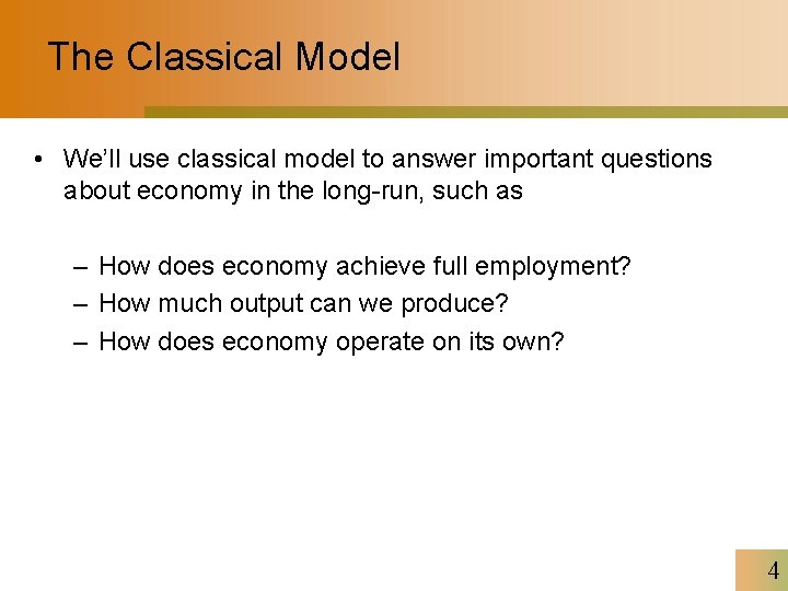The Classical Model • We’ll use classical model to answer important questions about economy