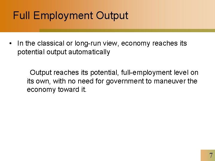 Full Employment Output • In the classical or long-run view, economy reaches its potential