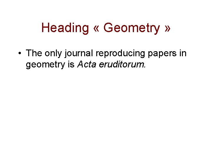 Heading « Geometry » • The only journal reproducing papers in geometry is Acta