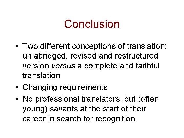 Conclusion • Two different conceptions of translation: un abridged, revised and restructured version versus