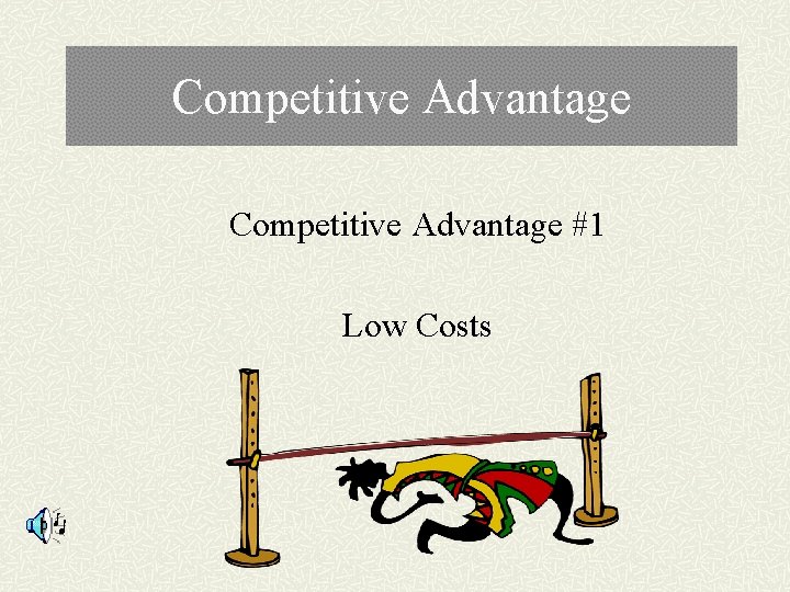 Competitive Advantage #1 Low Costs 