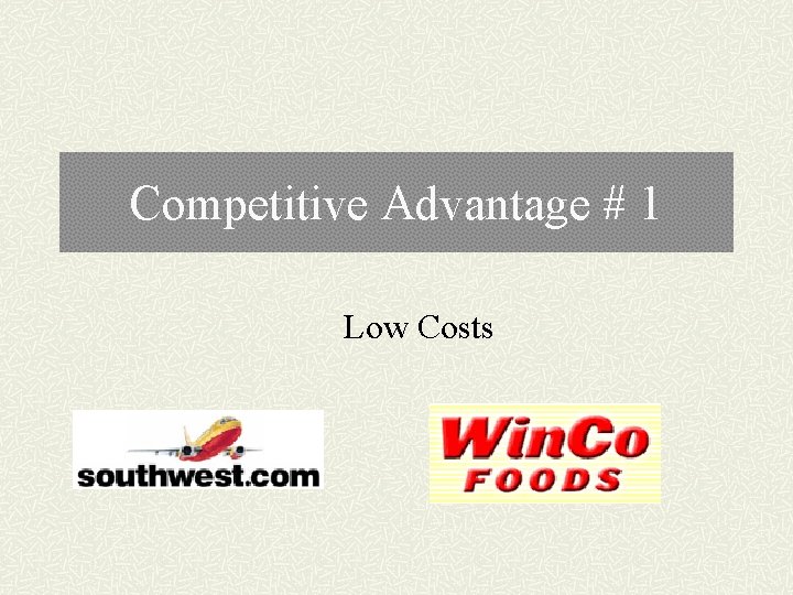 Competitive Advantage # 1 Low Costs 