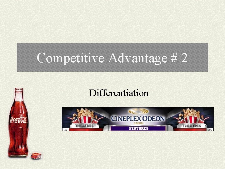 Competitive Advantage # 2 Differentiation 