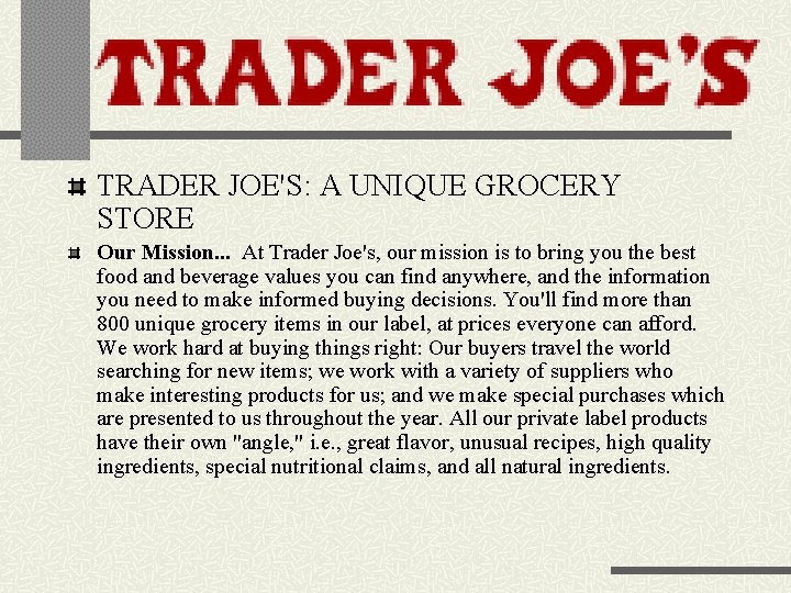 TRADER JOE'S: A UNIQUE GROCERY STORE Our Mission. . . At Trader Joe's, our