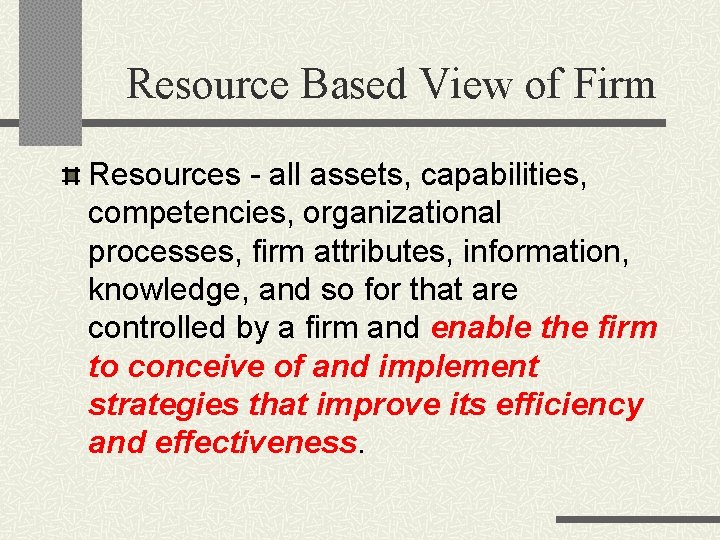 Resource Based View of Firm Resources - all assets, capabilities, competencies, organizational processes, firm