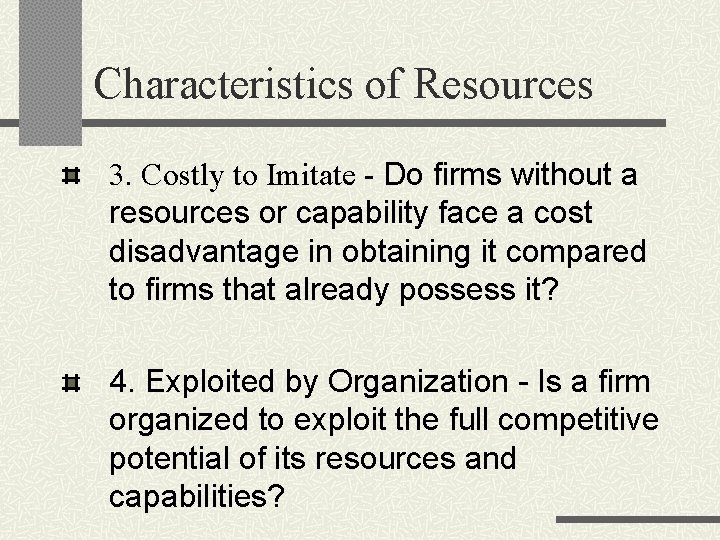 Characteristics of Resources 3. Costly to Imitate - Do firms without a resources or