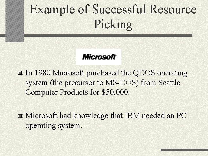 Example of Successful Resource Picking In 1980 Microsoft purchased the QDOS operating system (the