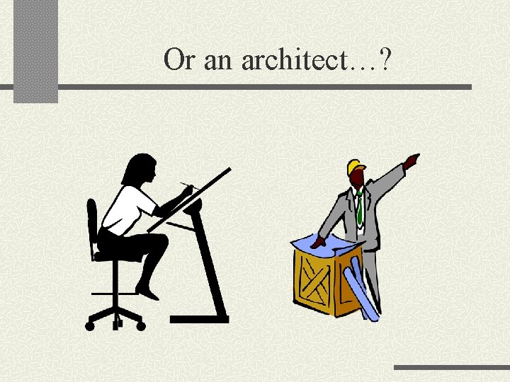 Or an architect…? 