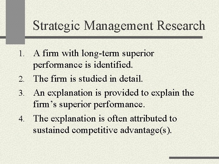 Strategic Management Research 1. A firm with long-term superior performance is identified. 2. The