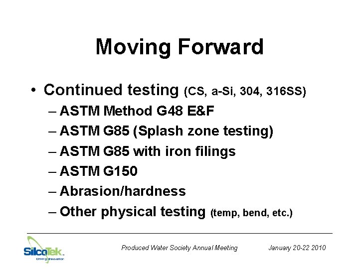 Moving Forward • Continued testing (CS, a-Si, 304, 316 SS) – ASTM Method G