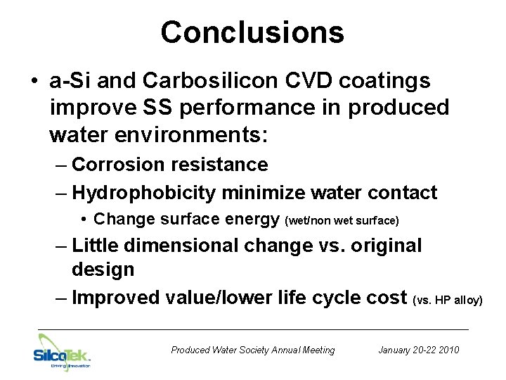 Conclusions • a-Si and Carbosilicon CVD coatings improve SS performance in produced water environments: