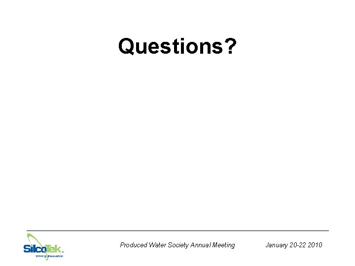 Questions? Produced Water Society Annual Meeting January 20 -22 2010 