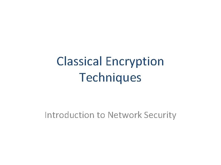 Classical Encryption Techniques Introduction to Network Security 