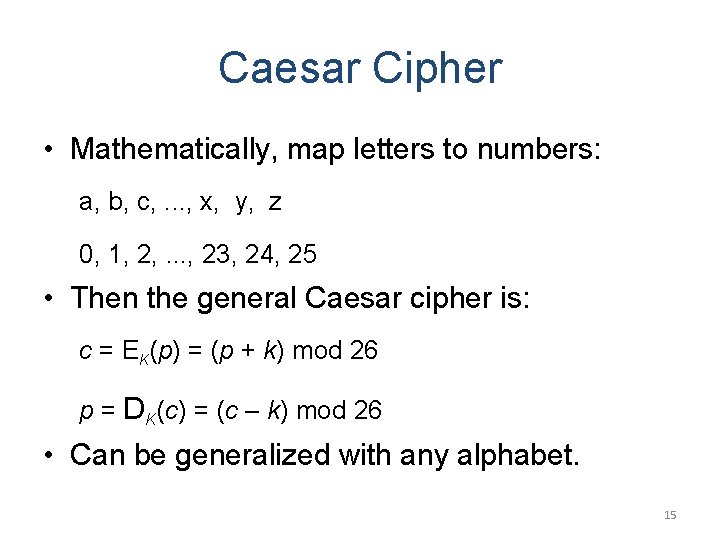 Caesar Cipher • Mathematically, map letters to numbers: a, b, c, . . .