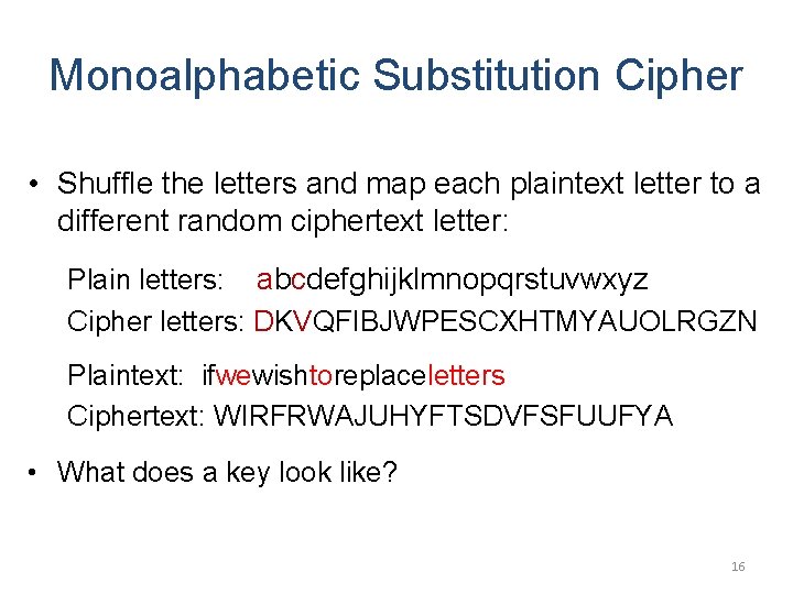 Monoalphabetic Substitution Cipher • Shuffle the letters and map each plaintext letter to a
