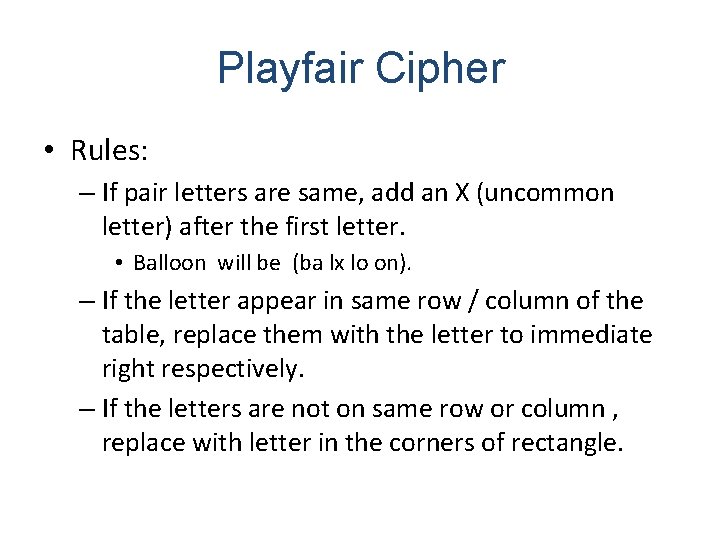 Playfair Cipher • Rules: – If pair letters are same, add an X (uncommon