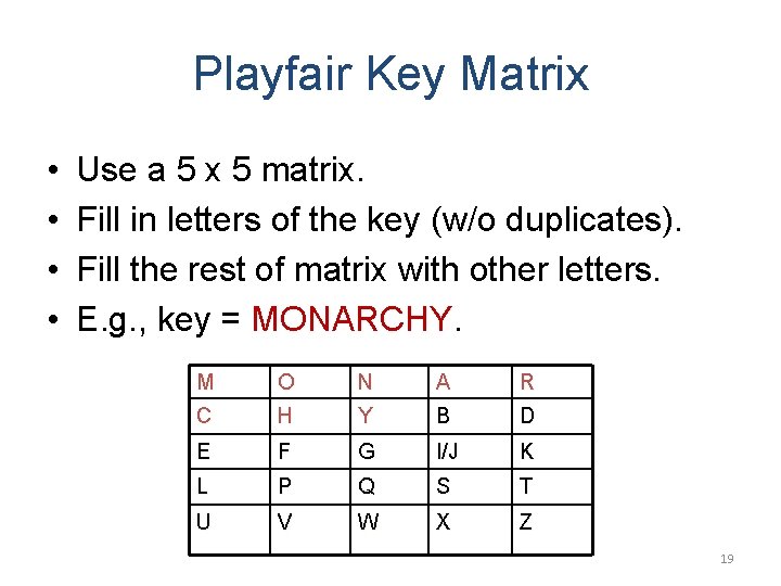 Playfair Key Matrix • • Use a 5 x 5 matrix. Fill in letters