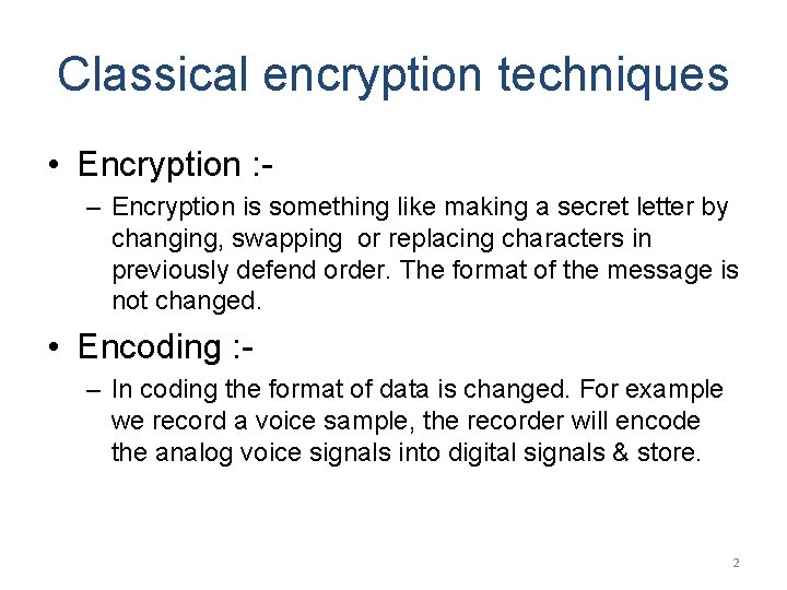 Classical encryption techniques • Encryption : – Encryption is something like making a secret