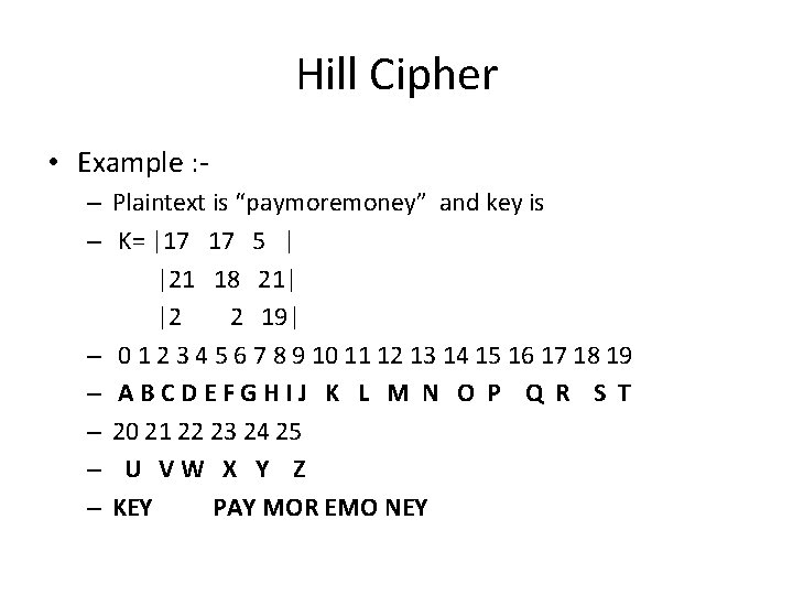 Hill Cipher • Example : – Plaintext is “paymoremoney” and key is – K=