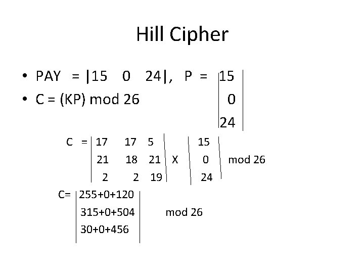 Hill Cipher • PAY = |15 0 24|, P = 15 • C =