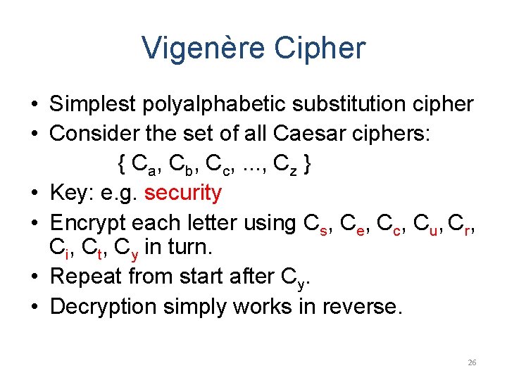 Vigenère Cipher • Simplest polyalphabetic substitution cipher • Consider the set of all Caesar