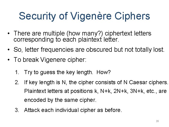 Security of Vigenère Ciphers • There are multiple (how many? ) ciphertext letters corresponding