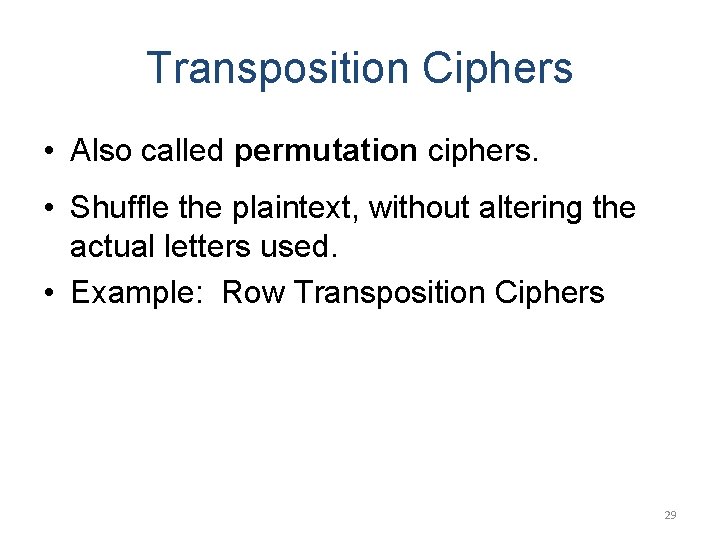 Transposition Ciphers • Also called permutation ciphers. • Shuffle the plaintext, without altering the