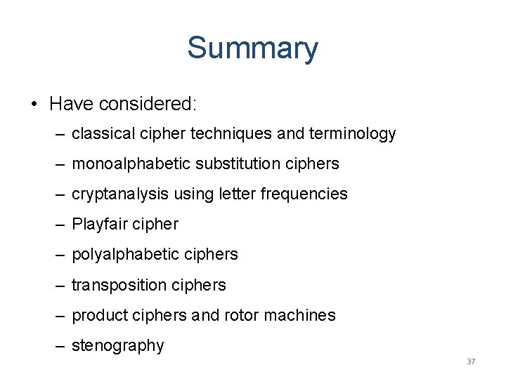 Summary • Have considered: – classical cipher techniques and terminology – monoalphabetic substitution ciphers