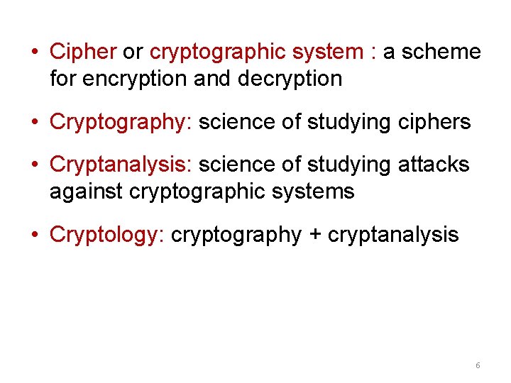  • Cipher or cryptographic system : a scheme for encryption and decryption •