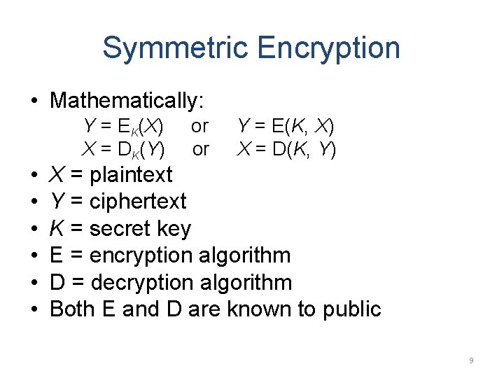 Symmetric Encryption • Mathematically: • • • Y = EK(X) X = DK(Y) or