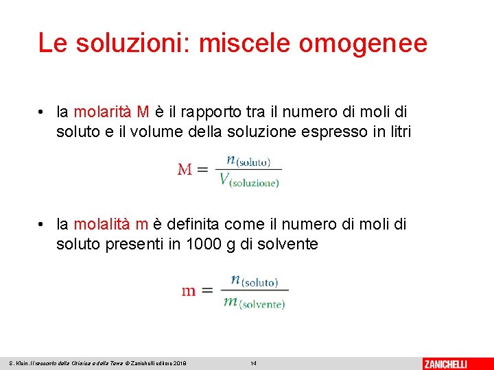 Le soluzioni: miscele omogenee • la molarità M è il rapporto tra il numero