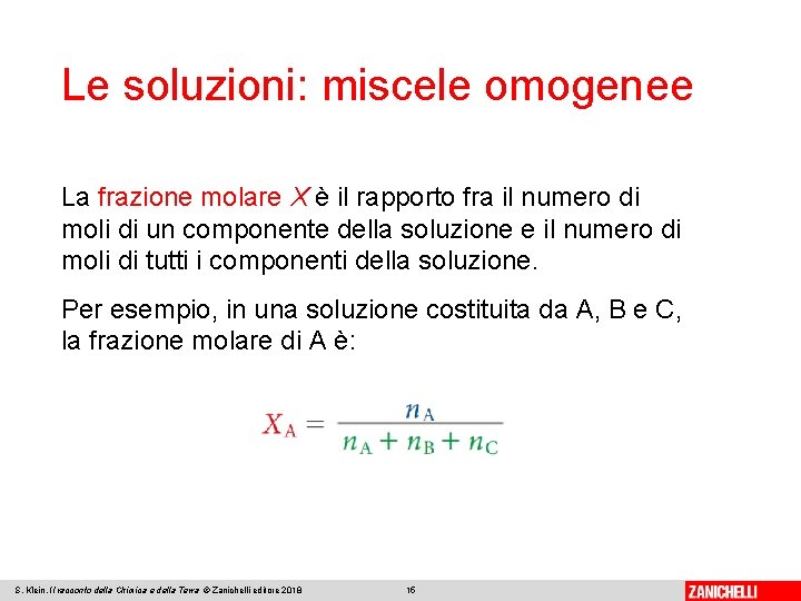 Le soluzioni: miscele omogenee La frazione molare X è il rapporto fra il numero