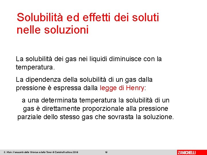 Solubilità ed effetti dei soluti nelle soluzioni La solubilità dei gas nei liquidi diminuisce