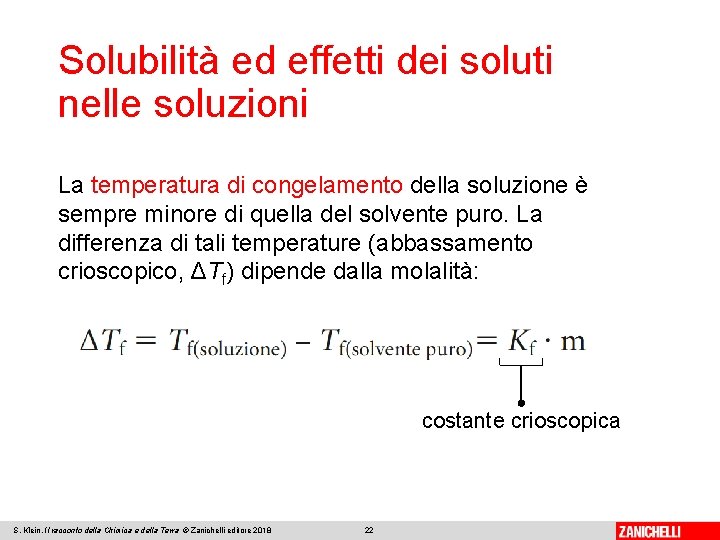 Solubilità ed effetti dei soluti nelle soluzioni La temperatura di congelamento della soluzione è