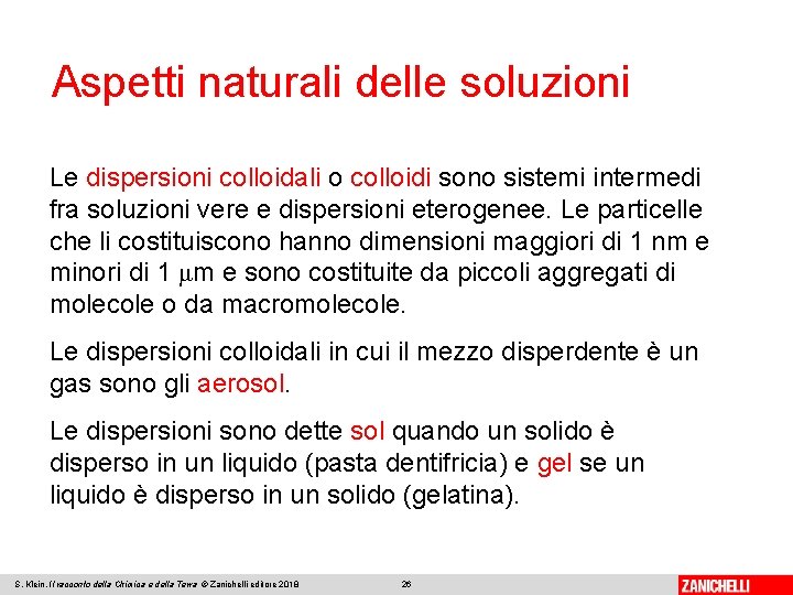 Aspetti naturali delle soluzioni Le dispersioni colloidali o colloidi sono sistemi intermedi fra soluzioni