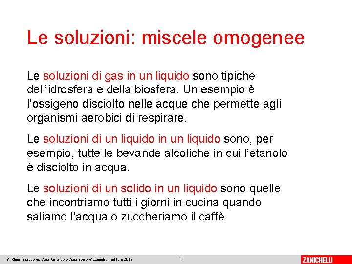 Le soluzioni: miscele omogenee Le soluzioni di gas in un liquido sono tipiche dell’idrosfera