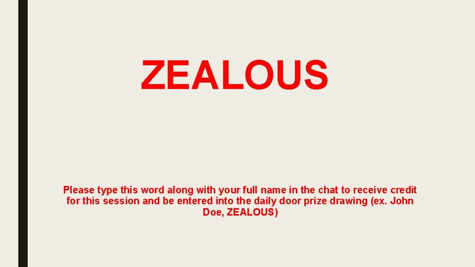 ZEALOUS Please type this word along with your full name in the chat to