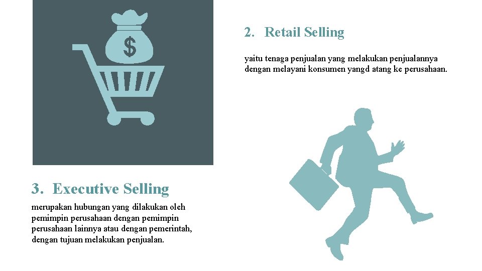 2. Retail Selling yaitu tenaga penjualan yang melakukan penjualannya dengan melayani konsumen yangd atang