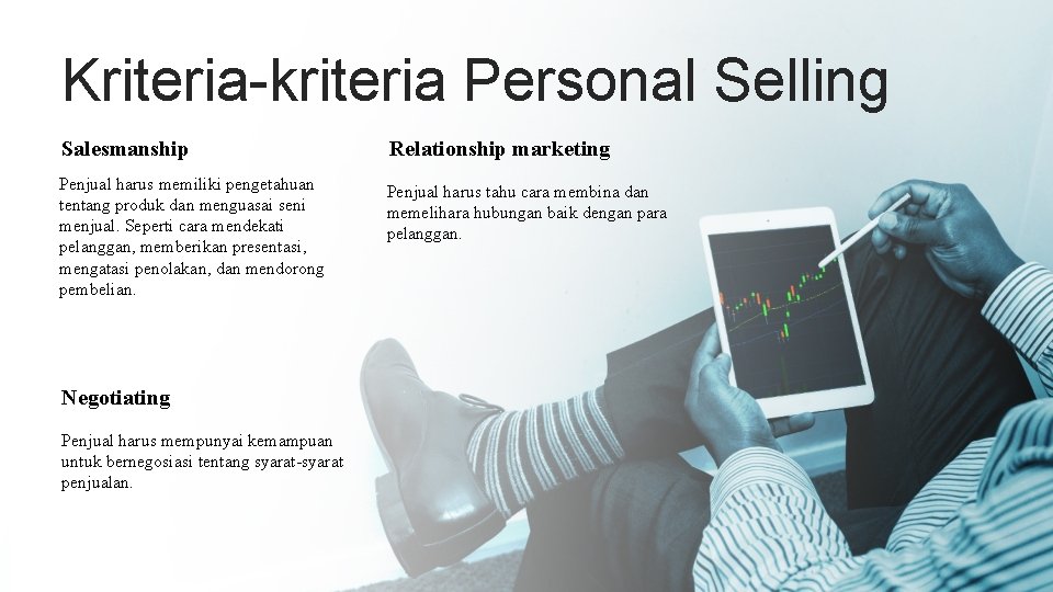 Kriteria-kriteria Personal Selling Salesmanship Relationship marketing Penjual harus memiliki pengetahuan tentang produk dan menguasai