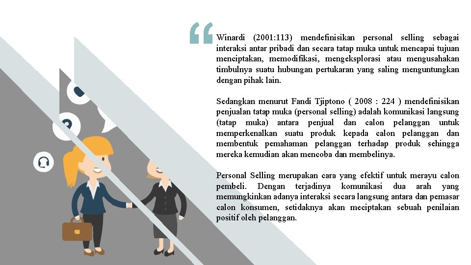 Winardi (2001: 113) mendefinisikan personal selling sebagai interaksi antar pribadi dan secara tatap muka