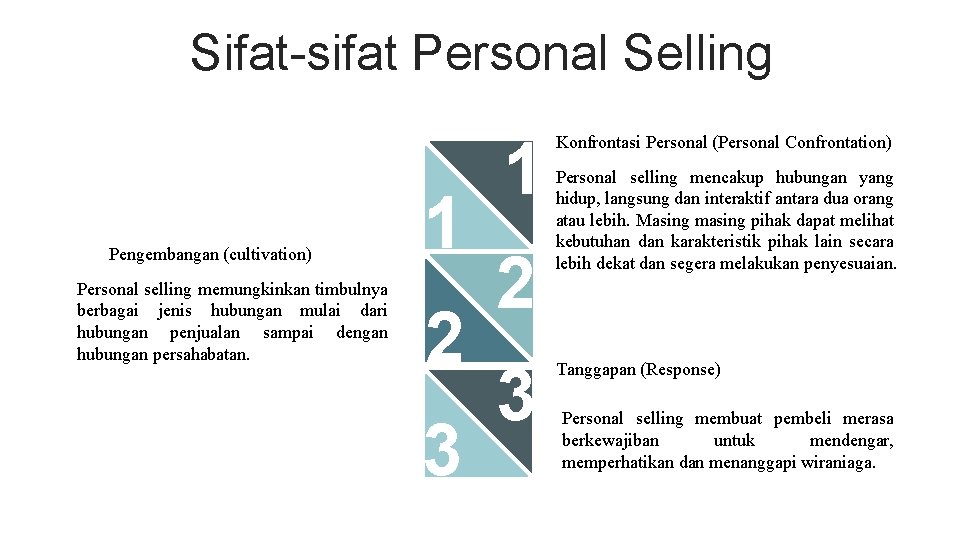 Sifat-sifat Personal Selling Pengembangan (cultivation) Personal selling memungkinkan timbulnya berbagai jenis hubungan mulai dari