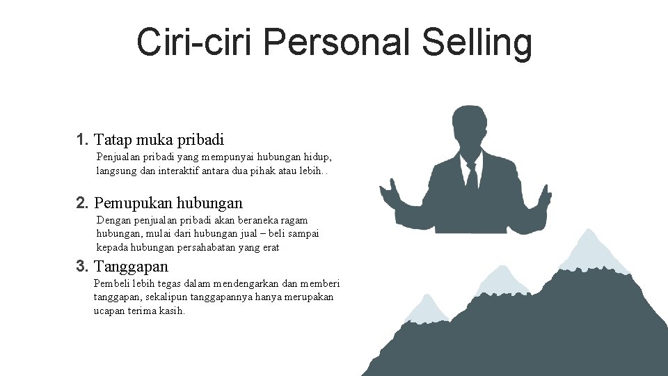 Ciri-ciri Personal Selling 1. Tatap muka pribadi Penjualan pribadi yang mempunyai hubungan hidup, langsung