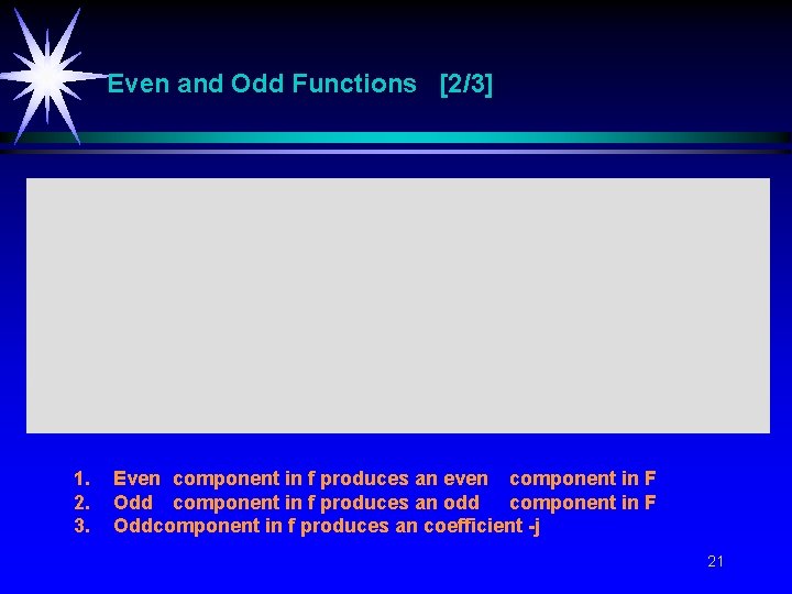 Even and Odd Functions [2/3] 1. 2. 3. Even component in f produces an