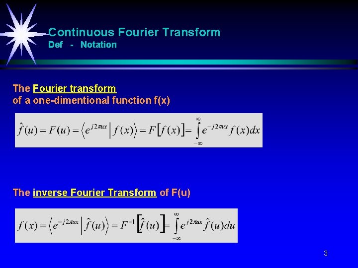 Continuous Fourier Transform Def - Notation The Fourier transform of a one-dimentional function f(x) Continuous Fourier Transform Def - Notation The Fourier transform of a one-dimentional function f(x)