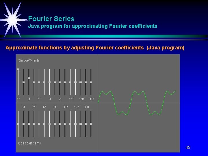 Fourier Series Java program for approximating Fourier coefficients Approximate functions by adjusting Fourier coefficients Fourier Series Java program for approximating Fourier coefficients Approximate functions by adjusting Fourier coefficients