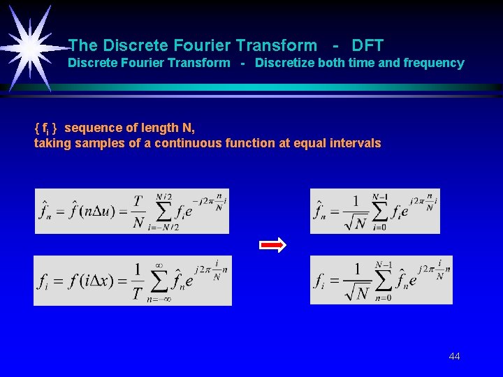 The Discrete Fourier Transform - DFT Discrete Fourier Transform - Discretize both time and The Discrete Fourier Transform - DFT Discrete Fourier Transform - Discretize both time and