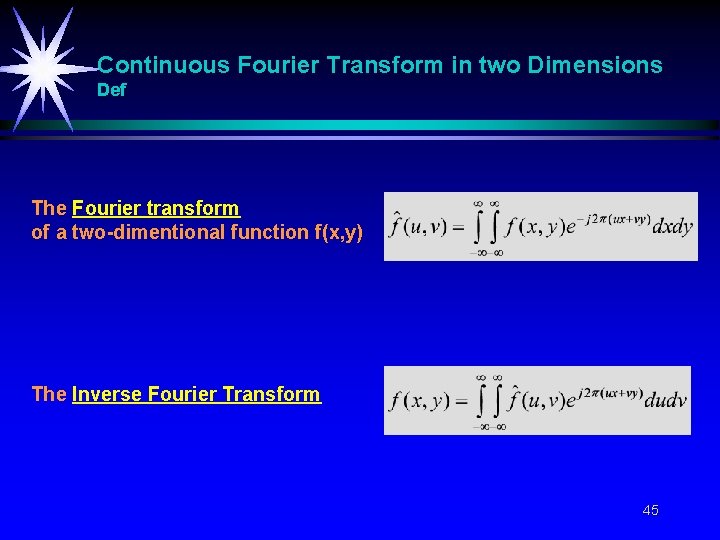 Continuous Fourier Transform in two Dimensions Def The Fourier transform of a two-dimentional function Continuous Fourier Transform in two Dimensions Def The Fourier transform of a two-dimentional function